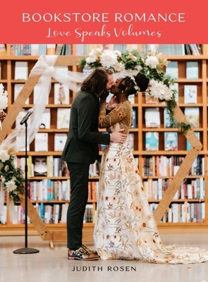 Bookstore Romance: Love Speaks Volumes by Rosen, Judith