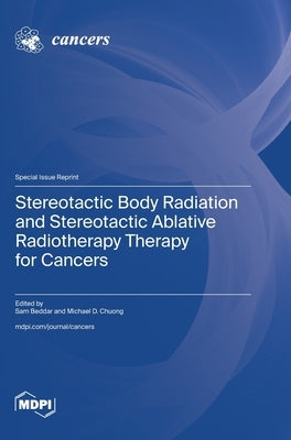 Stereotactic Body Radiation and Stereotactic Ablative Radiotherapy Therapy for Cancers by Beddar, Sam