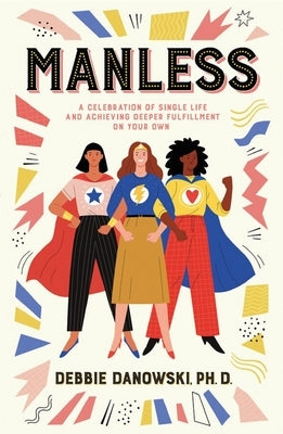 Manless: A Celebration of Single Life and Achieving Deeper Fullfilment on Your Own by Danowski, Debbie