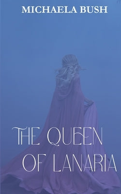 The Queen of Lanaria by Bush, Michaela