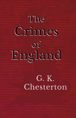 The Crimes of England by Chesterton, G. K.