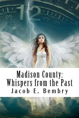 Madison County: Whispers From The Past by Bembry, Jacob