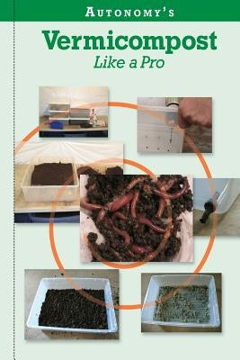 Autonomy's Vermicompost Like A Pro by Autonomy, Johnny