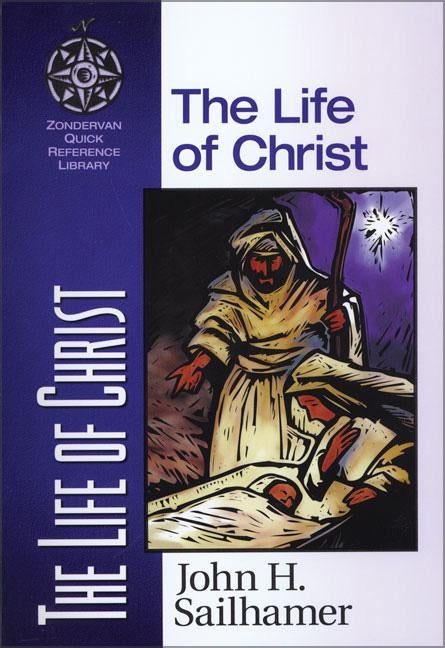 The Life of Christ by Sailhamer, John H.