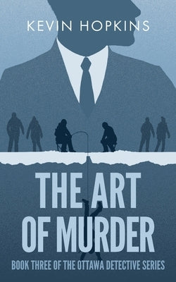 The Art of Murder: Book Three of The Ottawa Detective Series by Hopkins, Kevin