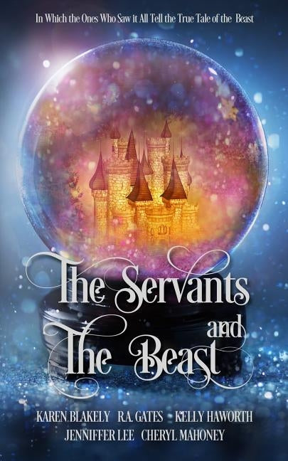 The Servants and the Beast: In which the ones who saw it all tell the true tale of the Beast by Gates, R. a.