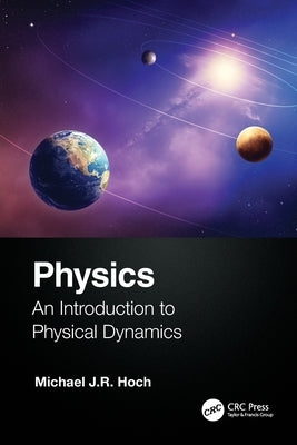Physics: An Introduction to Physical Dynamics by Hoch, Michael J. R.