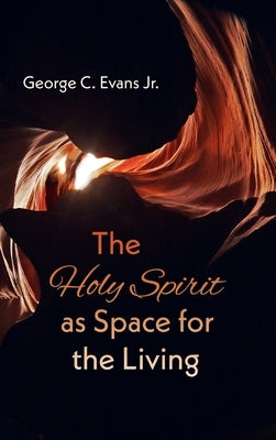 The Holy Spirit as Space for the Living by Evans, George C.