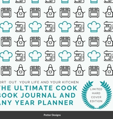 The Ultimate Cook Book journal and Any Year Planner Limited Hardcover Edition by Designs, Potter