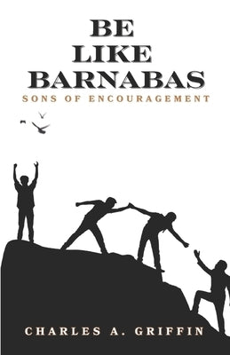 Be Like Barnabas: Sons of Encouragement by Bulgrin, Ken