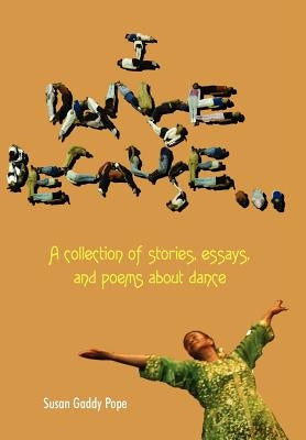 I Dance Because... by Pope, Susan Gaddy