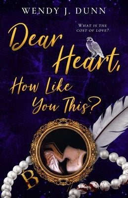 Dear Heart, How Like You This? by Dunn, Wendy J.