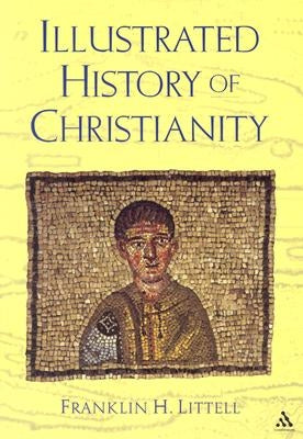 The Illustrated History of Christianity by Littell, Franklin