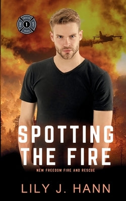 Spotting the Fire: A Fire and Rescue Clean Romantic Suspense Novel by Hann, Lily