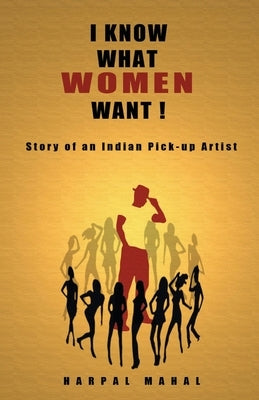 I Know What Women Want! by Mahal, Harpal