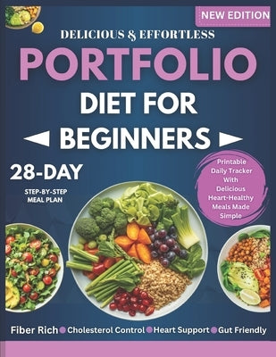 Portfolio Diet for Beginners: A 28-Day Step-by-Step Meal Plan with Heart-Healthy Recipes to Support Cholesterol, Boost Energy, and Enjoy Every Meal by Whitlock, Serena