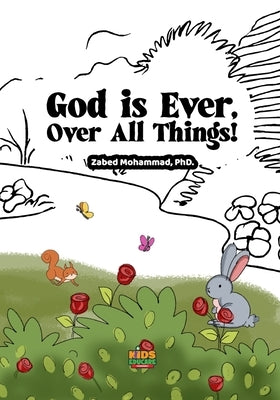 God is Ever, Over All Things!: Even When No One's Watching - God Sees It All by Mohammad, Zabed