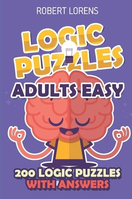 Logic Puzzles Adult Easy: Araf Puzzles - 200 Logic Puzzles with Answers by Lorens, Robert