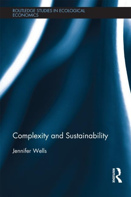 Complexity and Sustainability by Wells, Jennifer