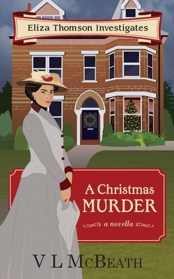 A Christmas Murder: An Eliza Thomson Investigates Murder Mystery by McBeath, VL