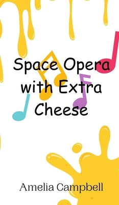 Space Opera with Extra Cheese by Campbell, Amelia