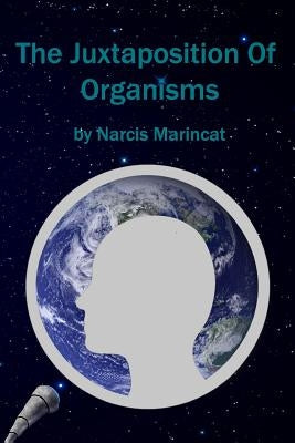 The Juxtaposition Of Organisms by Marincat, Narcis