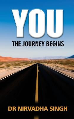 You: The Journey Begins by Singh, Nirvadha