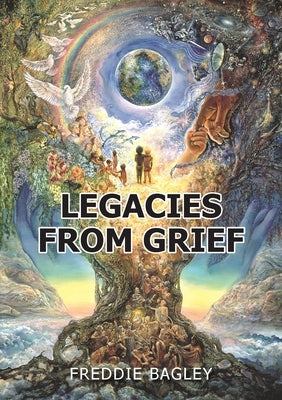 Legacies from Grief by Bagley, Freddie