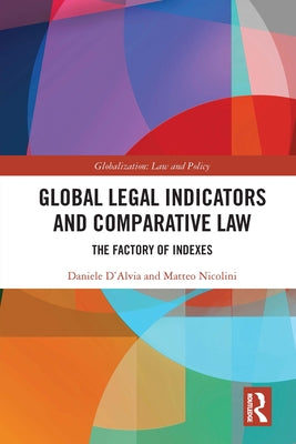 Global Legal Indicators and Comparative Law: The Factory of Indexes by D'Alvia, Daniele