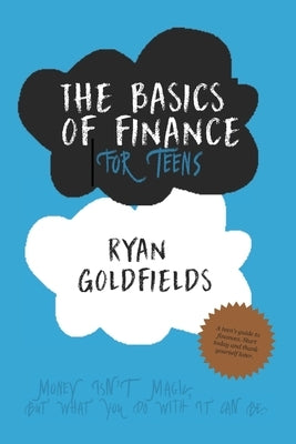 The Basics of Finance for Teens by Goldfields, Ryan