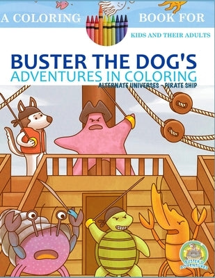 Buster the Dog's Adventures in Coloring: Alternate Universes - Pirate Ship by Publishing, Paws Pals