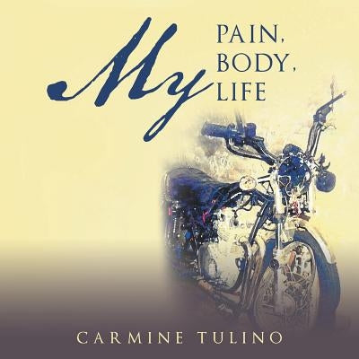 My Pain, My Body, My Life by Tulino, Carmine