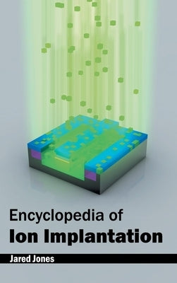 Encyclopedia of Ion Implantation by Jones, Jared