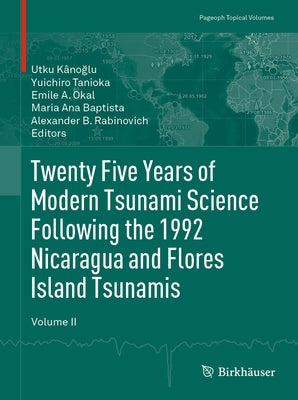 Twenty Five Years of Modern Tsunami Science Following the 1992 Nicaragua and Flores Island Tsunamis. Volume II by Kânoğlu, Utku