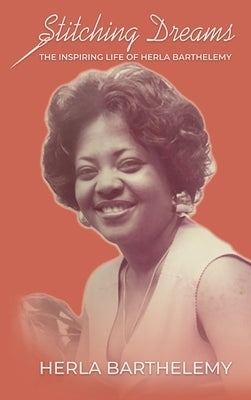 Stitching Dreams: The Inspiring Life of Herla Barthelemy by Barthelemy, Herla