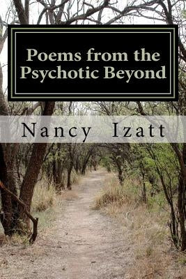 Poems from the Psychotic Beyond by Izatt, Nancy