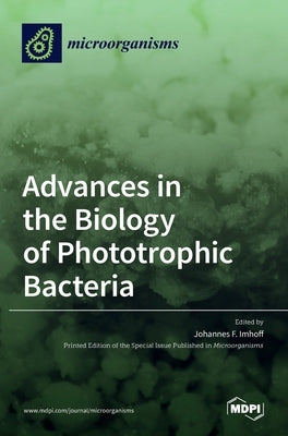 Advances in the Biology of Phototrophic Bacteria by F. Imhoff, Johannes