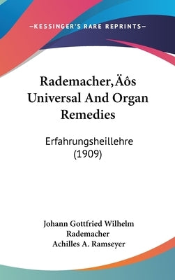 Rademacher's Universal And Organ Remedies: Erfahrungsheillehre (1909) by Rademacher, Johann Gottfried Wilhelm