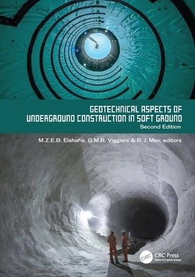 Geotechnical Aspects of Underground Construction in Soft Ground. 2nd Edition: Proceedings of the Tenth International Symposium on Geotechnical Aspects by Elshafie, Mohammed