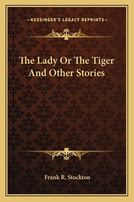 The Lady Or The Tiger And Other Stories by Stockton, Frank R.