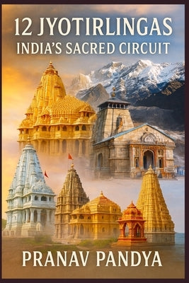 12 Jyotirlingas India's Sacred Circuit by Pandya, Pranav
