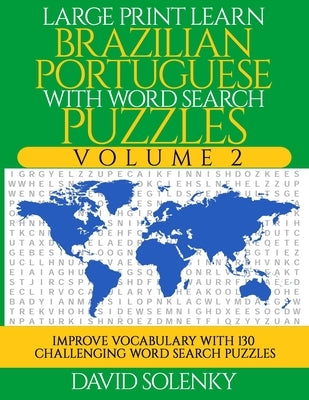 Large Print Learn Brazilian Portuguese with Word Search Puzzles Volume 2: Learn Brazilian Portuguese Language Vocabulary with 130 Challenging Bilingua by Solenky, David