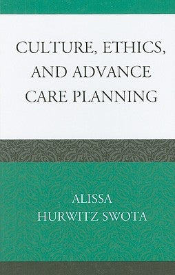 Culture, Ethics, and Advance Care Planning by Swota, Alissa Hurwitz