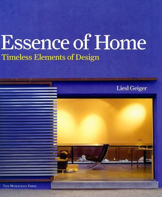 Essence of Home: Timeless Elements of Design by Geiger, Liesl