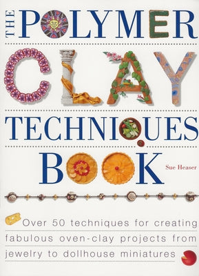 The Polymer Clay Techniques Book by Heaser, Sue