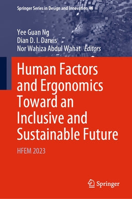 Human Factors and Ergonomics Toward an Inclusive and Sustainable Future: Hfem 2023 by Ng, Yee Guan