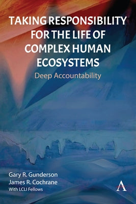 Taking Responsibility for the Life of Complex Human Ecosystems: Deep Accountability by R. Gunderson, Gary
