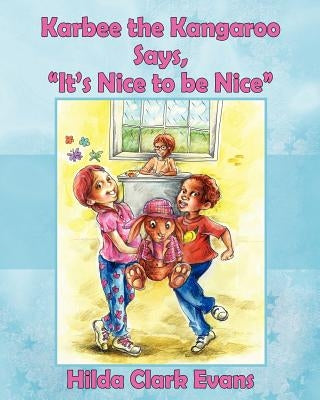 Karbee the Kangaroo Says, "It's Nice to be Nice" by Evans, Hilda Clark