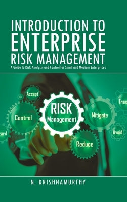 Introduction to Enterprise Risk Management: A Guide to Risk Analysis and Control for Small and Medium Enterprises by Krishnamurthy, N.