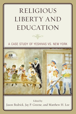Religious Liberty and Education: A Case Study of Yeshivas vs. New York by Bedrick, Jason